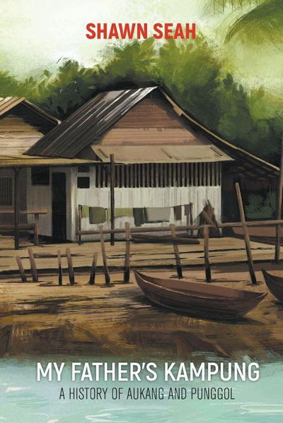 MY FATHER’S KAMPUNG