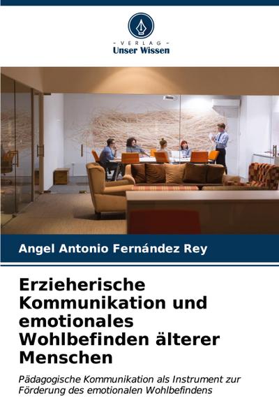 Erzieherische Kommunikation und emotionales Wohlbefinden älterer Menschen