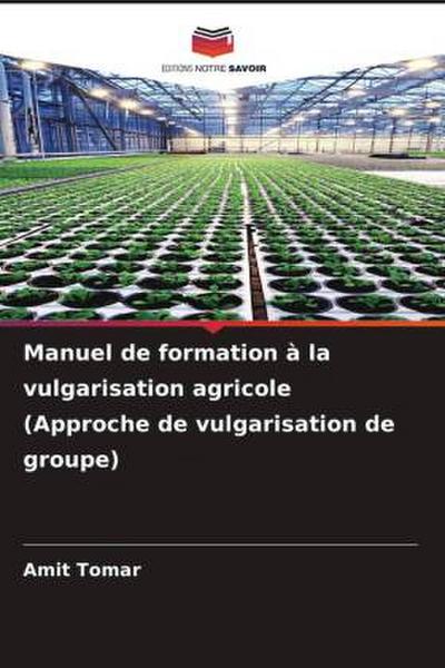 Manuel de formation à la vulgarisation agricole (Approche de vulgarisation de groupe)