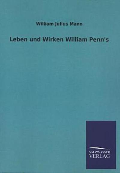 Leben und Wirken William Penn’s