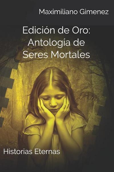 Edición de Oro: Antología de Seres Mortales: Historias Eternas