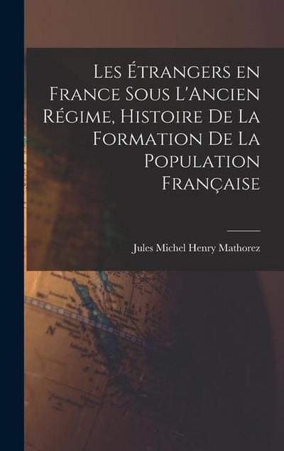 Les Étrangers en France sous L’Ancien Régime, Histoire de la Formation de la Population Française