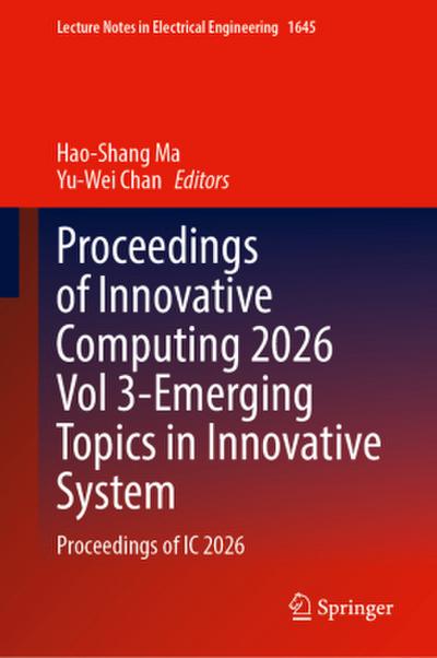 Proceedings of Innovative Computing 2026 Vol 3-Emerging Topics in Innovative System