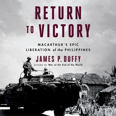Return to Victory Lib/E: Macarthur’s Epic Liberation of the Philippines