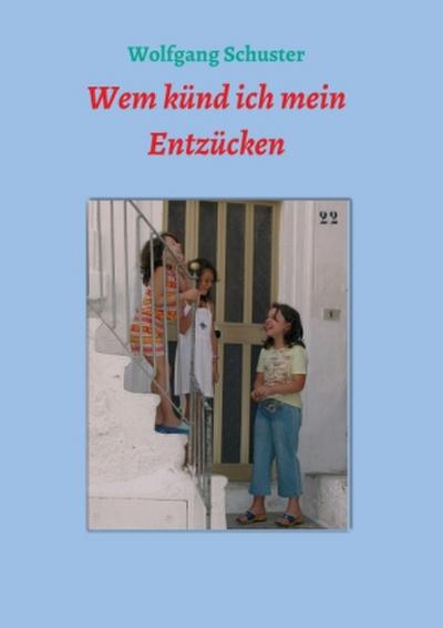 Wem künd ich mein Entzücken