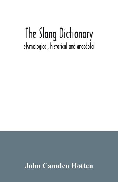 The slang dictionary; etymological, historical and anecdotal
