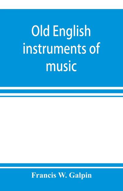 Old English instruments of music, their history and character
