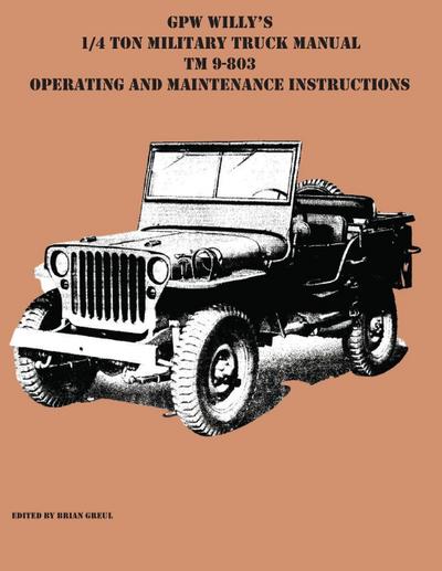 GPW Willy’s 1/4 Ton Military Truck Manual TM 9-803 Operating and Maintenance Instructions