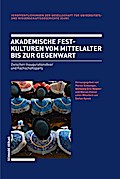Akademische Festkulturen vom Mittelalter bis zur G