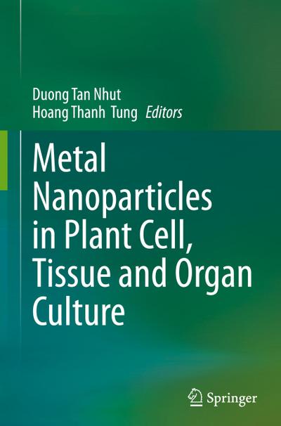 Metal Nanoparticles in Plant Cell, Tissue and Organ Culture