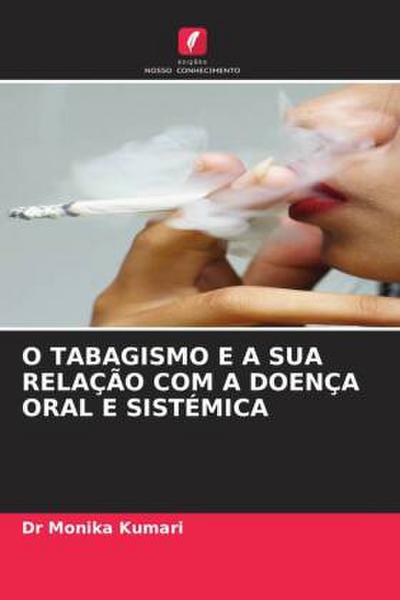 O TABAGISMO E A SUA RELAÇÃO COM A DOENÇA ORAL E SISTÉMICA