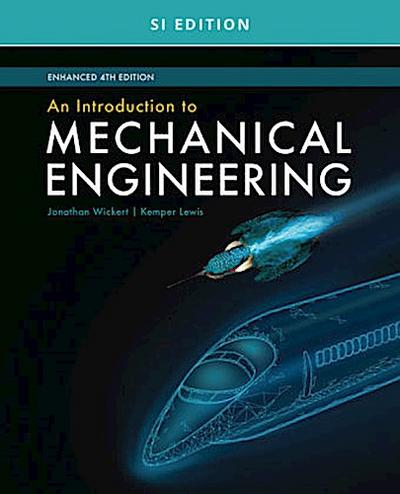 An Introduction to Mechanical Engineering, Enhanced, Si Edition