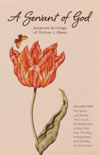 A Servant of God: Selected Writings of Fulton J. Sheen: Volume Two