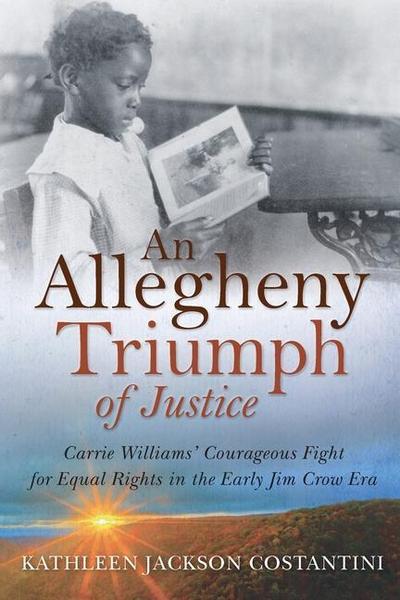 An Allegheny Triumph of Justice: Carrie Williams’ Courageous Fight for Equal Rights in the Early Jim Crow Era