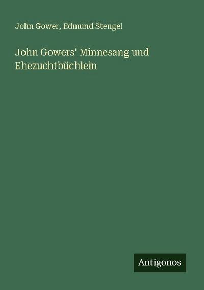 John Gowers’ Minnesang und Ehezuchtbüchlein
