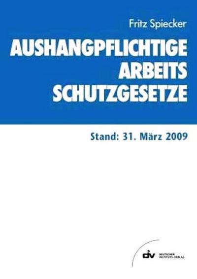 Aushangpflichtige Arbeitsschutzgesetze 2009: Stand: 31. März 2009