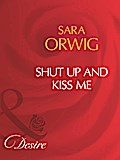 Shut Up And Kiss Me