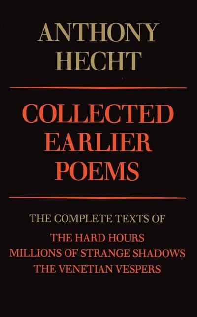 Collected Earlier Poems of Anthony Hecht