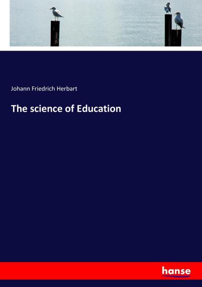The science of Education - Johann Friedrich Herbart
