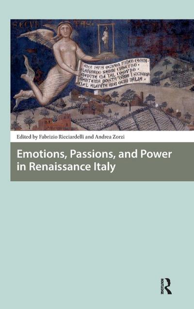 Emotions, Passions, and Power in Renaissance Italy