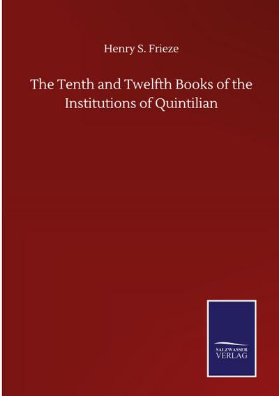 The Tenth and Twelfth Books of the Institutions of Quintilian