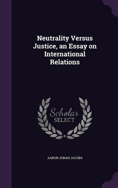 Neutrality Versus Justice, an Essay on International Relations