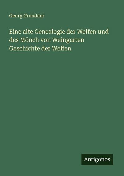 Eine alte Genealogie der Welfen und des Mönch von Weingarten Geschichte der Welfen