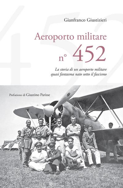 Giustizieri, G: Aeroporto Militare n. 452. La storia di un a