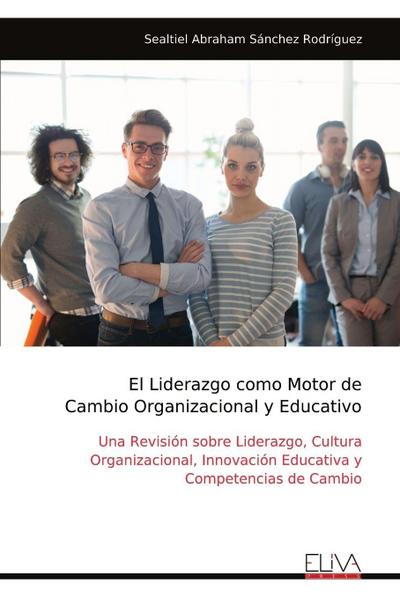 El Liderazgo como Motor de Cambio Organizacional y Educativo