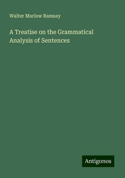 A Treatise on the Grammatical Analysis of Sentences