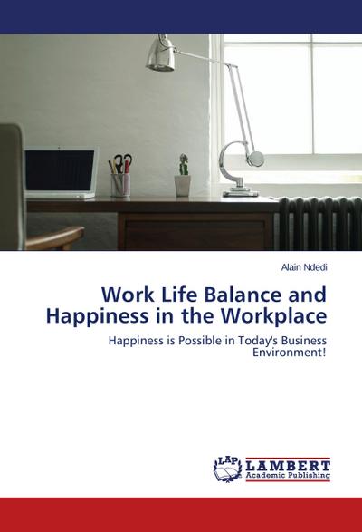 Work Life Balance and Happiness in the Workplace
