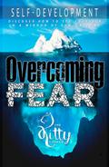 Overcoming Fear: Efficient Exercises, Which Will Help You (Self-Development Book)