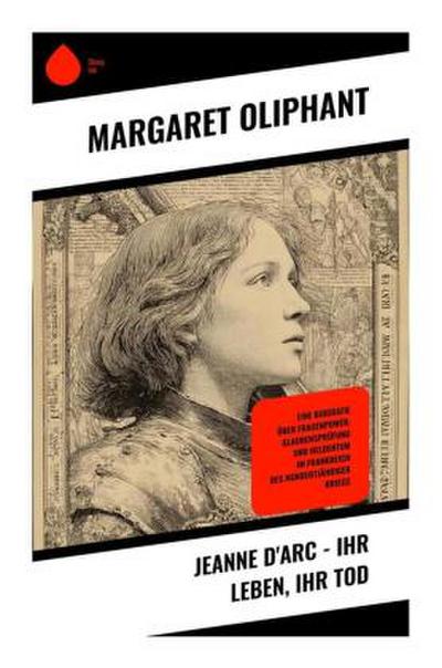 Jeanne d’Arc - Ihr Leben, ihr Tod