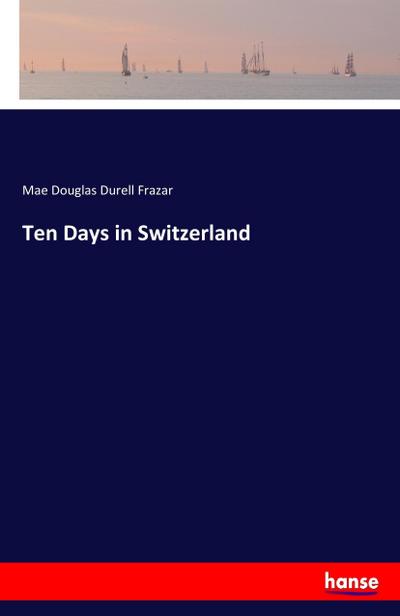 Ten Days in Switzerland
