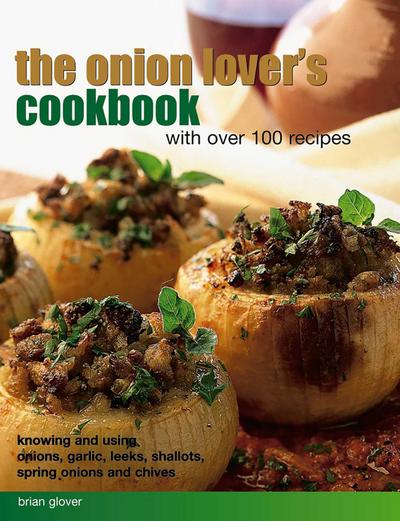 The Onion Lover’s Cookbook: With Over 100 Recipes