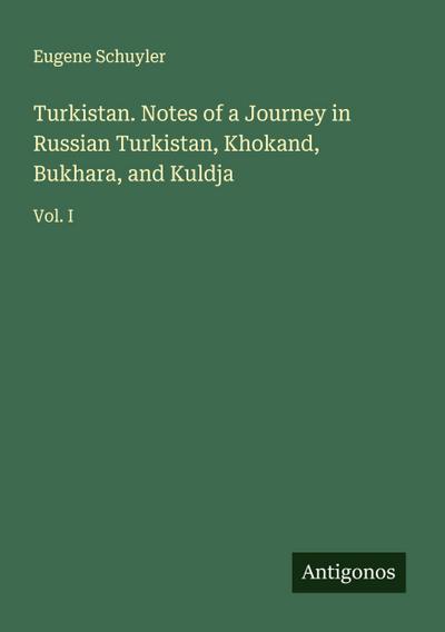 Turkistan. Notes of a Journey in Russian Turkistan, Khokand, Bukhara, and Kuldja
