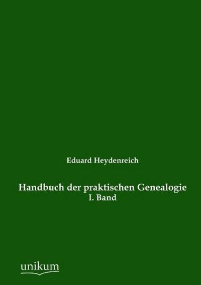 Handbuch der praktischen Genealogie. Bd.1
