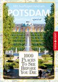 1000 Places To See Before You Die: Stadtführer Potsdam spezial