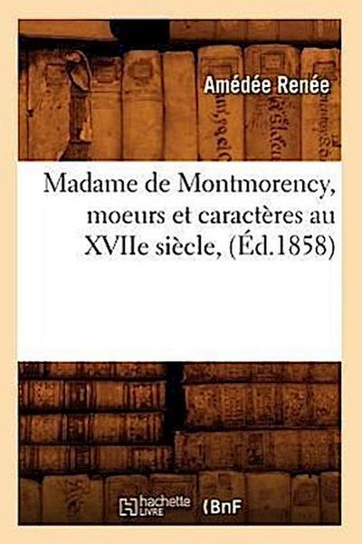 Madame de Montmorency, Moeurs Et Caractères Au Xviie Siècle, (Éd.1858)