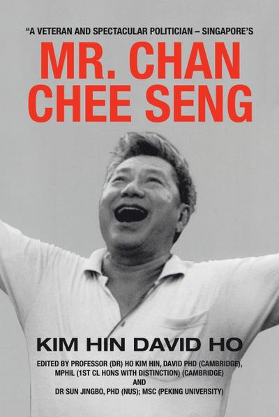 "A Veteran and Spectacular Politician - Singapore’s Mr. Chan Chee Seng