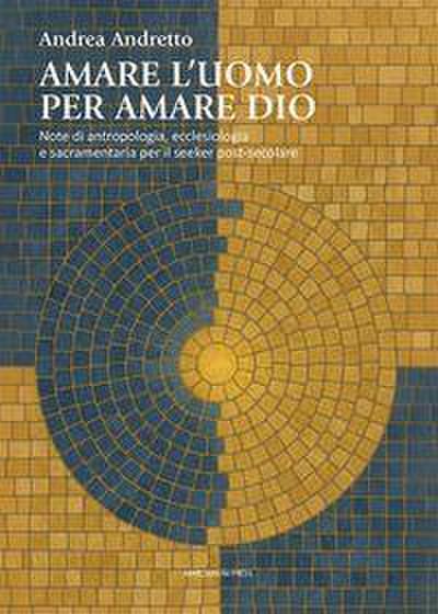 Amare l’uomo per amare Dio. Note di antropologia, ecclesiologia e sacramentaria per il seeker post-secolare