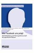 Wie Facebook uns prägt.