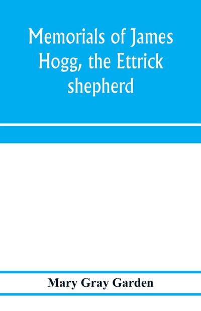 Memorials of James Hogg, the Ettrick shepherd