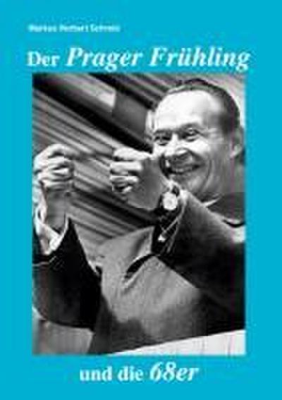 Der Prager Frühling und die 68er