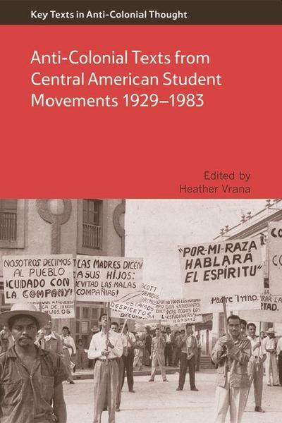 Anti-Colonial Texts from Central American Student Movements 1929-1983