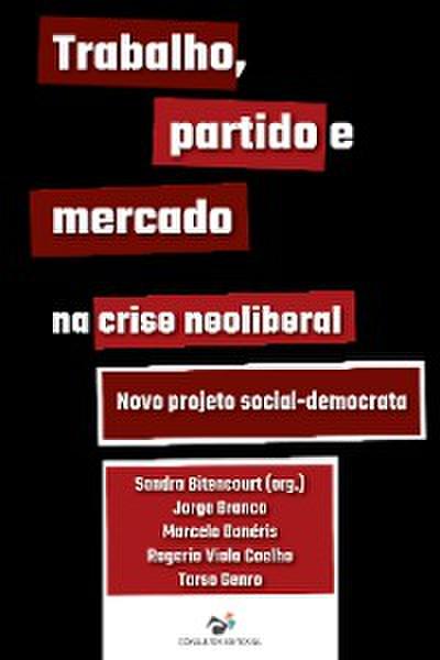 Trabalho, partido e mercado na crise neoliberal