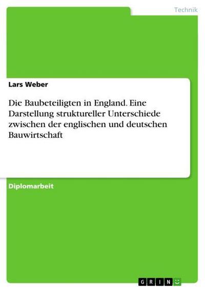 Die Baubeteiligten in England.Eine Darstellung struktureller Unterschiede zwischen der englischen und deutschen Bauwirtschaft