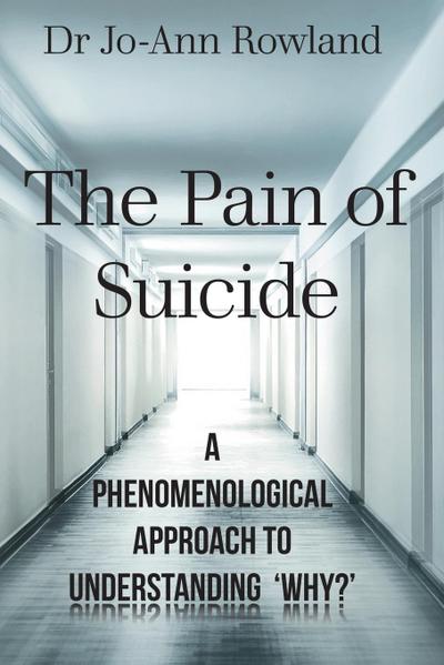 The Pain of Suicide: A Phenomenological Approach To Understanding ’Why?’