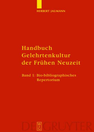 Handbuch Gelehrtenkultur der Frühen Neuzeit. Bd.1