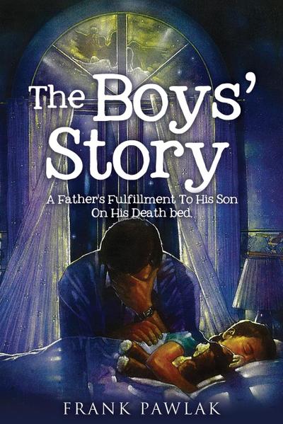 The Boys’ Story: A Father’s Fulfillment To His Son On His Death bed.